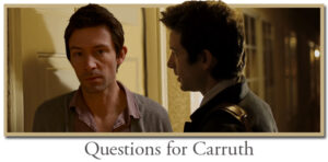 carruth questions and interview with the master
